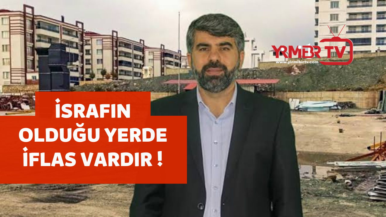 Bu israfları durdurun ve müsebbiplerini cezalandırın