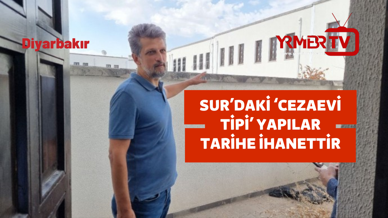 Sur’daki ‘cezaevi tipi’ yapılar tarihe ihanettir