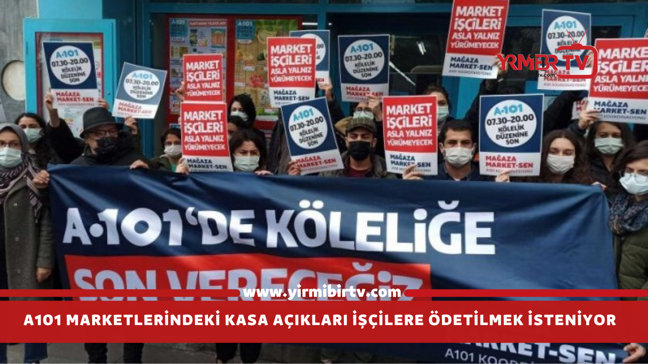 A101 marketlerindeki kasa açıkları işçilere ödetilmek isteniyor