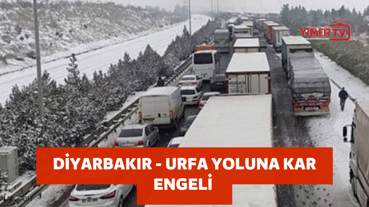 Diyarbakır - Şanlıurfa karayoluna kar engeli !