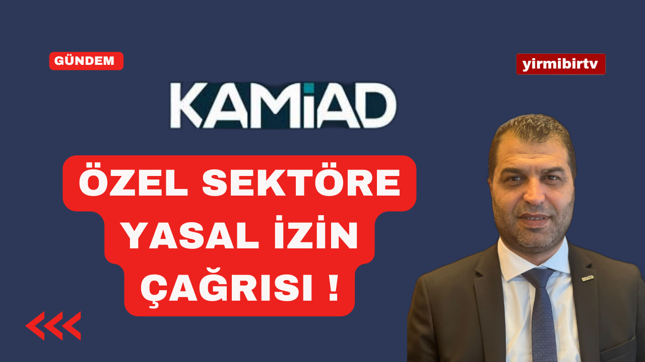 KAMİAD Başkanı Şimşek’ten Özel Sektöre Çağrı !