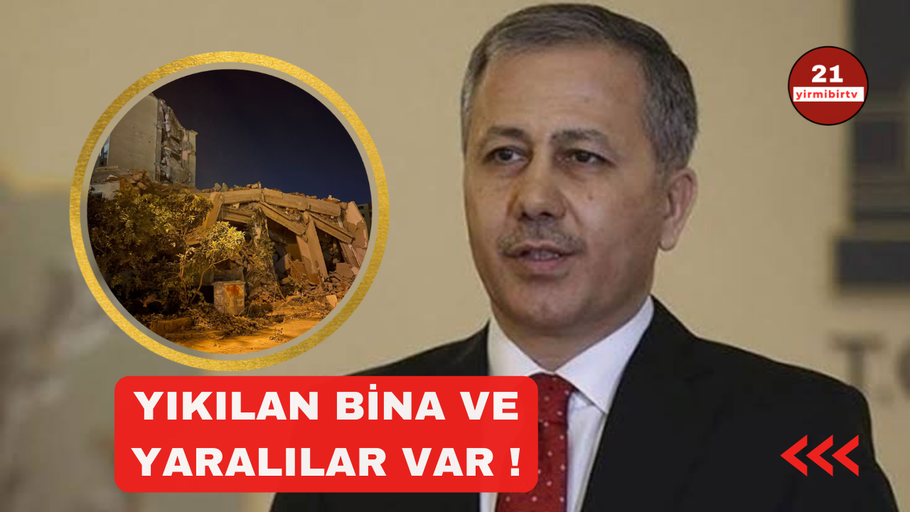 Bakan Yerlikaya: 1 bina yıkıldı, 2 ağır hasarlı bina yan yattı