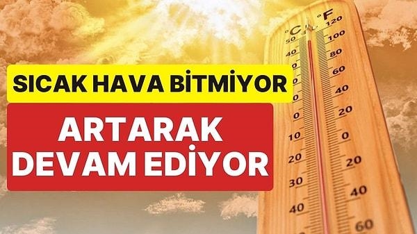 Sıcaklık 45 dereceyi aşacak !