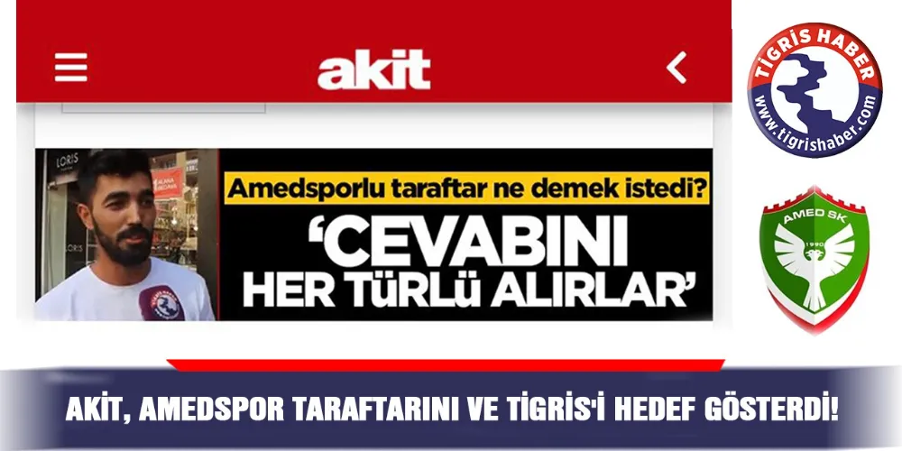Akit, Amedspor taraftarını ve Tigris Haberi hedef gösterdi !