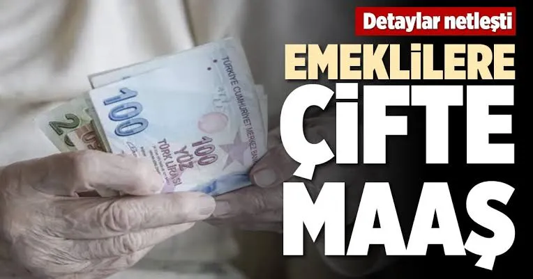 Emeklilere çifte maaş... İşte tüm detaylar !