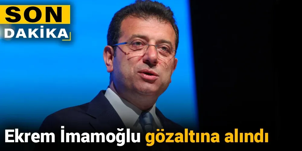 SONDAKİKA | İBB Başkanı Ekrem İmamoğlu Gözaltına Alındı